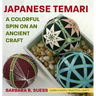 Japanese Temari: A Colorful Spin on an Ancient Craft