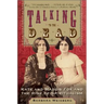 Talking to the Dead: Kate and Maggie Fox and the Rise of Spiritualism