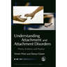 Understanding Attachment and Attachment Disorders: Theory, Evidence and Practice