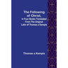 The Following Of Christ, In Four Books Translated from the Original Latin of Thomas a Kempis