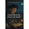 A Pirate's Life for Me A Pirate's Life Indeed!
