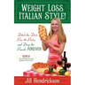 Weight Loss, Italian-Style!: Ditch the Diet, Pass the Pasta, and Drop the Pounds FOREVER