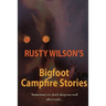 Rusty Wilson's Bigfoot Campfire Stories
