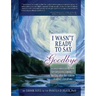 I Wasn't Ready to Say Goodbye: A Companion Workbook for Surviving, Coping, & Healing After the Sudden Death of a Loved One