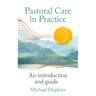 Pastoral Care in Practice: An Introduction and Guide