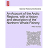 An Account of the Arctic Regions, with a history and description of the Northern Whale-Fishery. Vol. II.