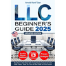 LLC Beginner's Guide: Master Business with the Ultimate Guide to Forming, Managing, and Growing Your Limited Liability Company - Realize Your Vision w