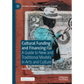 Cultural Funding and Financing: A Guide to New and Traditional Models in Arts and Culture