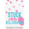 Stuck with the Billionaire: A Brother's Best Friend Romantic Comedy