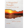 A Misguided Thought: Revelation into the Light: A Book of poetry