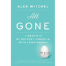 All Gone: All Gone: A Memoir of My Mother's Dementia. With Refreshments