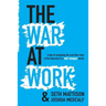 The War At Work: A Tale of Navigating the Unwritten Rules of the Hierarchy in a Half Changed World.