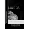 Folkstyle Wrestling: Mastery of Takedowns, Pins, and Control: Analyzing Its Origins, Key Strategies, and Practical Self-Defense Tactics