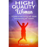 High Quality Woman: A Guide to overcome self-doubt and improving self-esteem