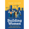 Building Women: How Everyone in Construction Can Win