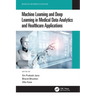 Machine Learning and Deep Learning in Medical Data Analytics and Healthcare Applications