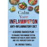 Calm Your Inflammation Anti-Inflammatory Diet: A Science-Backed Plan to Enhance Your Immune System, Promote Gut Health, Boost Energy, and Feel Your Be