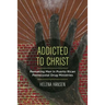 Addicted to Christ: Remaking Men in Puerto Rican Pentecostal Drug Ministries
