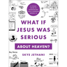 What If Jesus Was Serious about Heaven?: A Visual Guide to Experiencing God's Kingdom Among Us