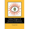 Indian Origins of Ancient Civilizations: (Egyptian, Sumerian, Greek, Chinese, American)