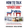 How to Talk to the Other Side: Finding Common Ground in the Time of Coronavirus, Recession and Climate Change