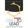 Grace to Lead: Practicing Leadership in the Wesleyan Tradition, Revised Edition