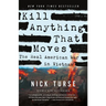Kill Anything That Moves: The Real American War in Vietnam