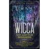 Wicca: Not Just for Beginners. Part 2 - Continue of the First Very Successful Wicca for Beginners! A Book for Wiccans, Witches and Other Seekers for M