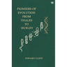 Pioneers Of Evolution From Thales To Huxley