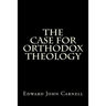 The Case For Orthodox Theology