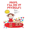 Mom, I'll Do It Myself!