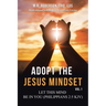 Adopt the Jesus Mindset Vol. 1: Let This Mind Be in You (Philippians 2:5 Kjv)