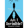 Am I Invisible?: Things I Wish Teachers Knew