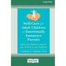 Self-Care for Adult Children of Emotionally Immature Parents: Honor Your Emotions, Nurture Your Self, and Live with Confidence [Large Print 16 Pt Edit