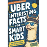 Uber Interesting Facts For Smart Kids: 1001 Mind-Blowing Facts About Animals, Space, Science, Earth, and Everything You Can Imagine, With Trivia and H
