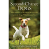 Second-Chance Dogs: True Stories of the Dogs We Rescue and the Dogs Who Rescue Us