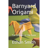 Barnyard Origami: Fun Origami on the Farm