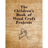 The Children's Book of Wood Craft Projects