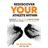 Rediscover Your Athlete Within: A practical 10-step process to get you moving and keep you moving, for the rest of your life