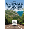 Ultimate RV Guide to the Northeast: A Guide to More Than 200 of the Region's Greatest RV Adventures