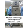 Medical Terminology for Interpreters: English-Spanish Medical Terms
