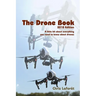 The Drone Book: 2018 Edition: A little bit about everything you need to know about drones