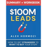 $100M Leads Summary & Workbook: How to Get Strangers To Want To Buy Your Stuff