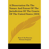 A Dissertation On The Nature And Extent Of The Jurisdiction Of The Courts Of The United States (1824)