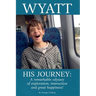 Wyatt His Journey: A Remarkable Odyssey of Exploration, Interaction & Great Happiness
