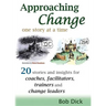 Approaching Change One Story at a Time: 20 Stories and Insights for Coaches, Facilitators, Trainers and Change Leaders