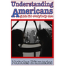 Understanding Americans: : A Guide for Everybody Else