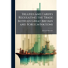 Treaties and Tariffs Regulating the Trade Between Great Britain and Foreign Nations: And Extracts of Treaties Between Foreign Powers, Containing Most-