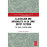Clientelism and Nationality in an Early Soviet Fiefdom: The Trials of Nestor Lakoba