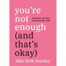 You're Not Enough (and That's Okay): Escaping the Toxic Culture of Self-Love